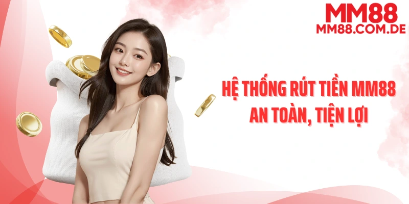 Hệ thống rút tiền MM88 an toàn, tiện lợi
