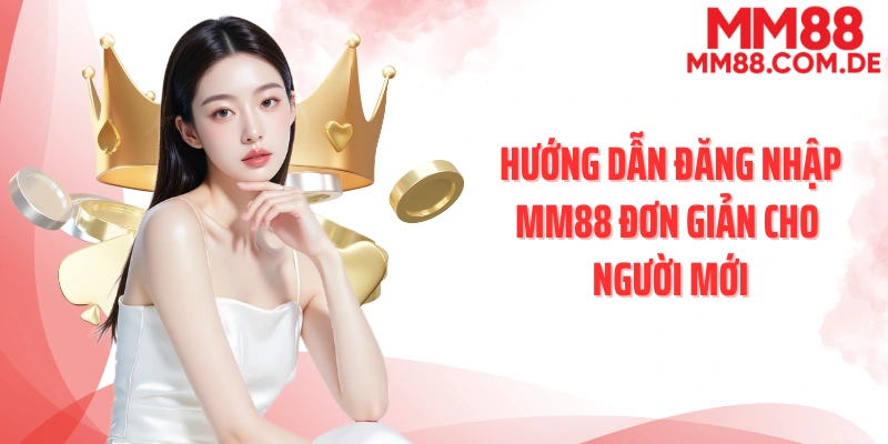 Hướng dẫn đăng nhập MM88 đơn giản cho người mới