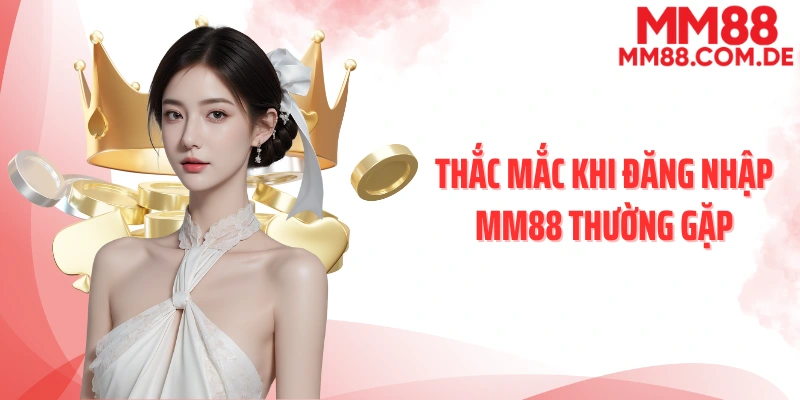 Thắc mắc khi đăng nhập MM88 thường gặp